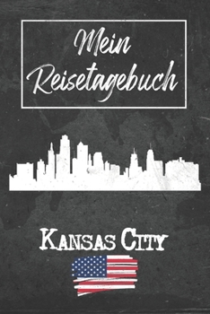 Mein Reisetagebuch Kansas City: 6x9 Reise Journal I Notizbuch mit Checklisten zum Ausfüllen I Perfektes Geschenk für den Trip nach Kansas City (Vereinigte Staaten) für jeden Reisenden (German Edition)