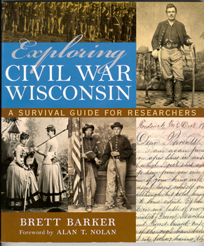 Paperback Exploring Civil War Wisconsin: A Survival Guide for Researchers Book
