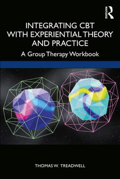 Paperback Integrating CBT with Experiential Theory and Practice: A Group Therapy Workbook Book