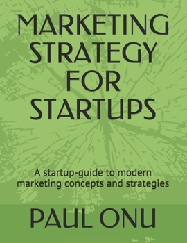 Paperback Marketing Strategy for Startups: A startup-guide to modern marketing concepts and strategies Book