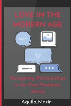 Paperback Love in the Modern Age: Navigating Relationships in the Post-Pandemic World Book