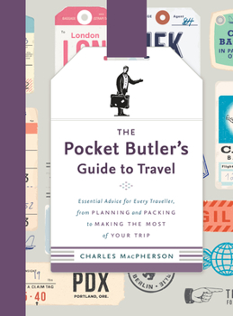 Hardcover The Pocket Butler's Guide to Travel: Essential Advice for Every Traveller, from Planning and Packing to Making the Most of Your Trip Book