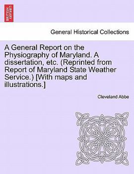 Paperback A General Report on the Physiography of Maryland. a Dissertation, Etc. (Reprinted from Report of Maryland State Weather Service.) [With Maps and Illus Book