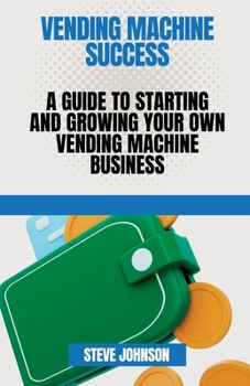 Paperback Vending machine Success: A Guide to Starting and Growing Your Own vending machine Business Book