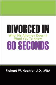 Paperback Divorced in 60 Seconds: What His Attorney Doesn't Want You to Know Book