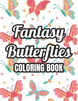 Paperback Fantasy Butterflies Coloring Book: Butterfly Coloring Pages For Relaxation And Stress-Relief, Mind Soothing Designs To Color Book