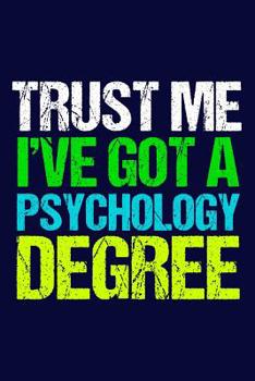 Paperback Trust Me I've Got a Psychology Degree: Psychologist Journal Book