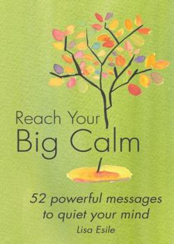 Hardcover Reach Your Big Calm: 52 Powerful Messages to Quiet Your Mind Book