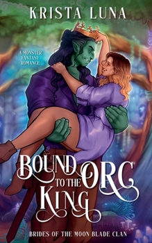 Bound to the Orc King (Brides of the Moon Blade Clan) - Book #6 of the Brides of the Moon Blade Clan