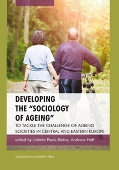 Developing the -Sociology of Ageing-: To Tackle the Challenge of Ageing Societies in Central and Eastern Europe