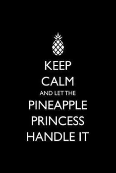 Paperback Keep Calm and Let the Pineapple Princess Handle It: Blank Lined Journal Book