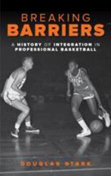 Hardcover Breaking Barriers: A History of Integration in Professional Basketball Book