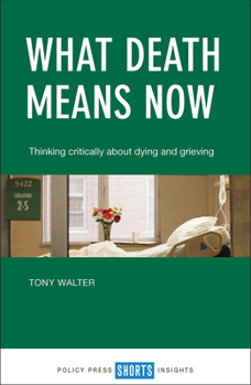 Paperback What Death Means Now: Thinking Critically about Dying and Grieving Book