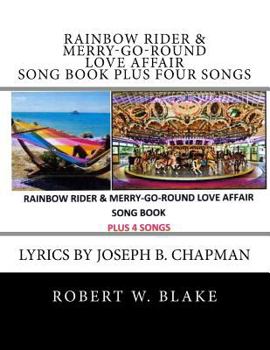 Paperback Rainbow Rider & Merry-Go-Round Love Affair Song Book Plus Four Songs: Lyrics by Joseph B. Chapman Book