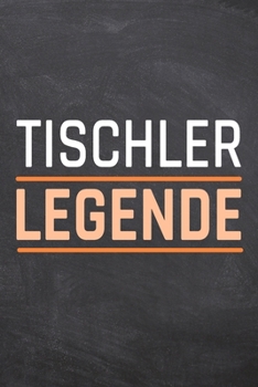 Tischler Legende: Tischler Punktraster Notizbuch, Notizheft oder Schreibheft | 110  Seiten | Büro Equipment & Zubehör | Lustiges Geschenk zu Weihnachten oder Geburtstag (German Edition)