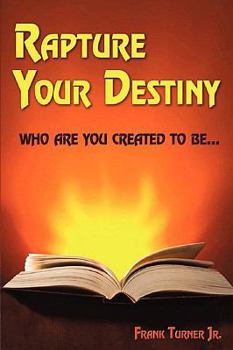 Paperback Rapture Your Destiny: Who Are You Created To Be... Book
