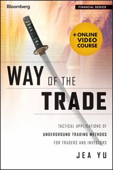 Hardcover Way of the Trade with Access Code: Tactical Applications of Underground Trading Methods for Traders and Investors Book