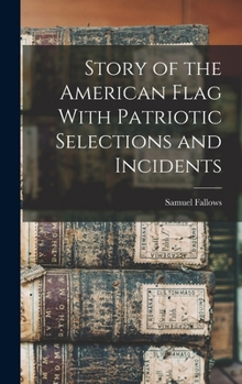 Hardcover Story of the American Flag With Patriotic Selections and Incidents Book
