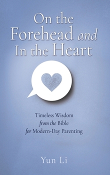 Hardcover On the Forehead and In the Heart: Timeless Wisdom from the Bible for Modern-Day Parenting Book