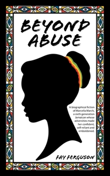 Paperback Beyond Abuse: A biographical fiction of Marcella March, a sixth generation Jamaican whose adversities made her confident, self-reliant and emboldened. Book