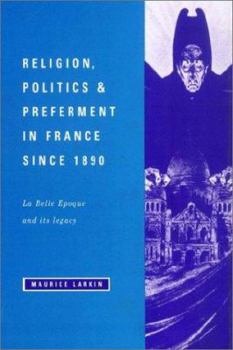 Paperback Religion, Politics and Preferment in France Since 1890: La Belle Epoque and Its Legacy Book