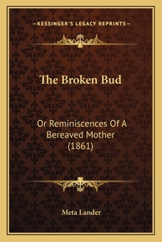 Paperback The Broken Bud: Or Reminiscences Of A Bereaved Mother (1861) Book