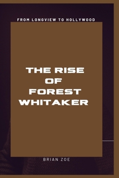 Paperback From Longview to Hollywood: The Rise of Forest Whitaker Book