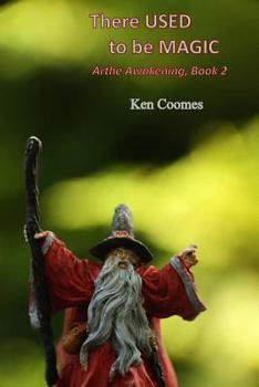 Paperback There Used to be Magic: Arthe Awakening: Book 2 Book