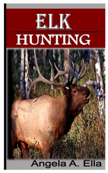 Paperback Elk Hunting: Ultimate guide to Elk hunting Book