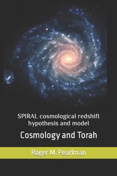 Paperback SPIRAL cosmological redshift hypothesis and model: Cosmology and Torah Book