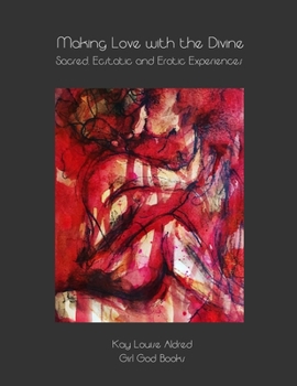 Paperback Making Love with the Divine: Sacred, Ecstatic and Erotic Experiences Book