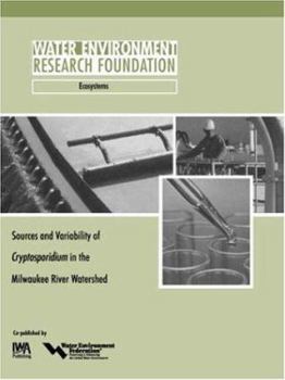 Sources and Variability of Cryptosporidium in the Milwaukee River Watershed (WERF Report Ecosystems (Project 99-HHE-2))