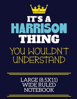 Paperback It's A Harrison Thing You Wouldn't Understand Large (8.5x11) Wide Ruled Notebook: A cute book to write in for any book lovers, doodle writers and budd Book