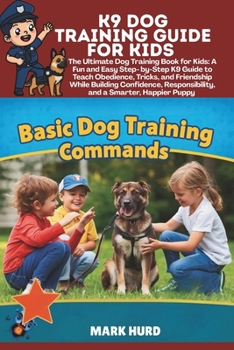 K9 DOG TRAINING GUIDE FOR KIDS: The Ultimate Dog Training Book for Kids: A Fun and Easy Step- by-Step K9 Guide to Teach Obedience, Tricks, and ... Puppy (POSITIVE REINFORCEMENT PET HOME)