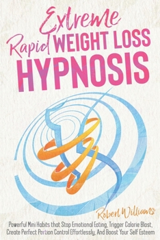 Paperback Extreme Rapid Weight Loss Hypnosis: Powerful Mini Habits that Stop Emotional Eating, Trigger Calorie Blast, Create Perfect Portion Control Effortlessl Book