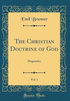 The Christian Doctrine of God - Book  of the Dogmatics