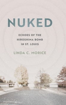 Hardcover Nuked: Echoes of the Hiroshima Bomb in St. Louis Book