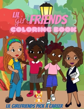 Paperback Lil Girlfriends Coloring Book: Lil Girlfriends Pick A Career Book