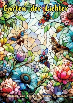 Garten der Lichter: Blumen und Glasfenster zum Ausmalen