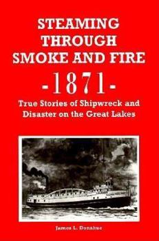 Paperback Steaming Through Smoke and Fire 1871: True Stories of Shipwreck and Disaster on the Great Lakes Book