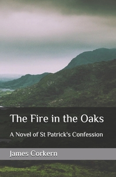 The Fire in the Oaks: A Novel of St Patrick's Confession