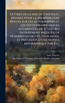 Hardcover Lettres de la mse du Châtelet, rÃ(c)unies pour la premÃ¬ere fois. Revues sur les autographes et les Ã(c)ditions originales; augmentÃ(c)es de 37 lettre [French] Book