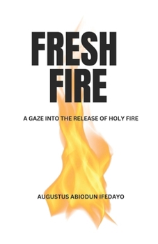 Paperback Fresh Fire: A Gaze Into the Release of Holy Fire Book