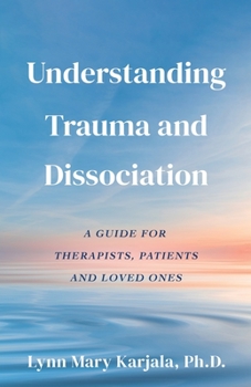 Paperback Understanding Trauma and Dissociation: A Guide for Therapists, Patients and Loved Ones Book