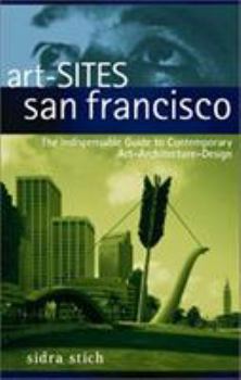 Paperback Art-Sites San Francisco: The Indispensable Guide to Contemporary Art-Architecture-Design Book