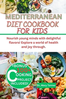 Paperback Mediterranean Diet Cookbook for Kids: Nourish young minds with delightful flavors! Explore a world of health and joy through. [Large Print] Book