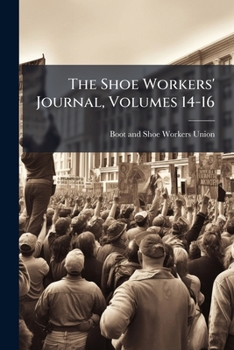 Paperback The Shoe Workers' Journal, Volumes 14-16 Book