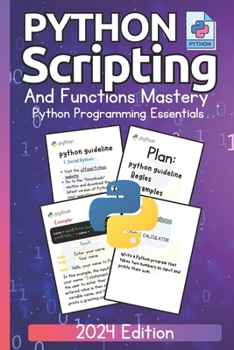 Paperback Python Scripting and Functions Mastery Python Programming Essentials (2024 Edition): A Beginner's Guide to Data Types and Practical Coding Book