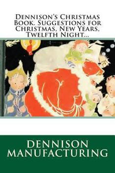 Paperback Dennison's Christmas Book. Suggestions for Christmas, New Years, Twelfth Night... Book