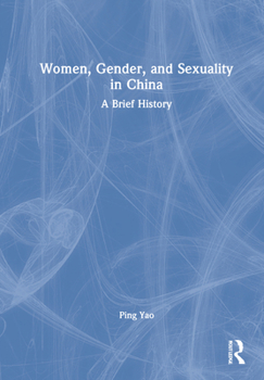 Hardcover Women, Gender, and Sexuality in China: A Brief History Book